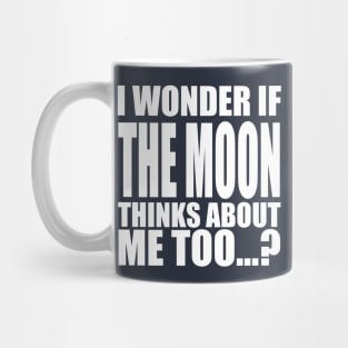 i wonder if the Moon thinks about me too Mug